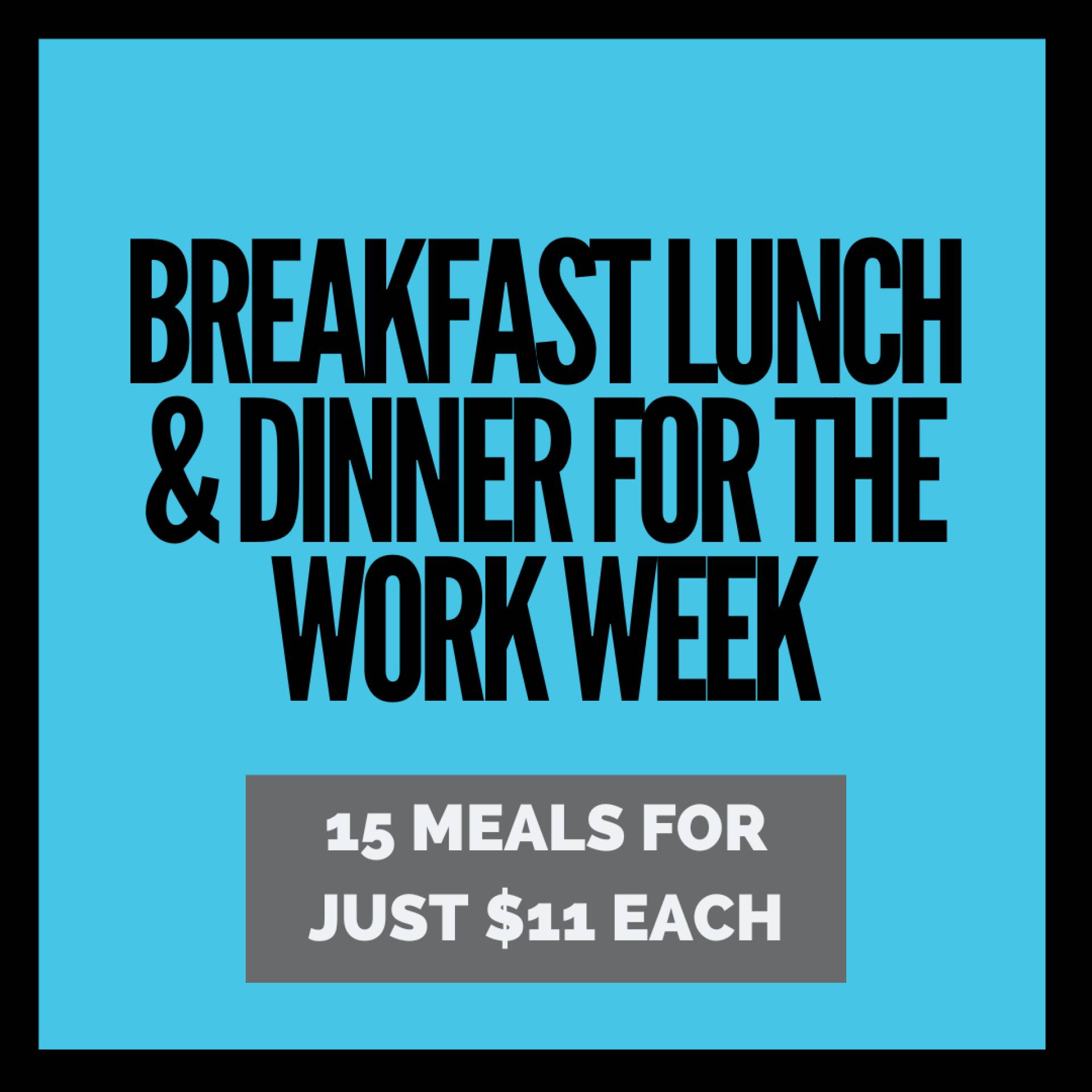 Weekdays Breakfast, Lunch, Dinner